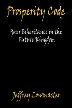 portada prosperity code - your inheritance in the future kingdom