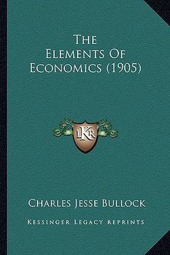 portada the elements of economics (1905) (en Inglés)