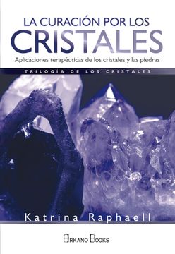 portada La Curación por los Cristales. Aplicaciones Terapéuticas de los Cristales y las Piedras (in Spanish)