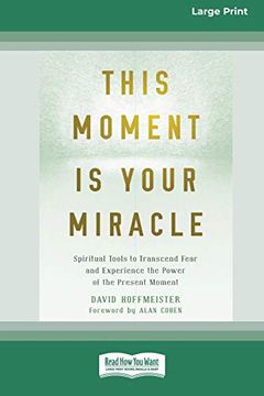 portada This Moment is Your Miracle: Spiritual Tools to Transcend Fear and Experience the Power of the Present Moment 