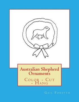 portada Australian Shepherd Ornaments: Color - Cut - Hang (in English)
