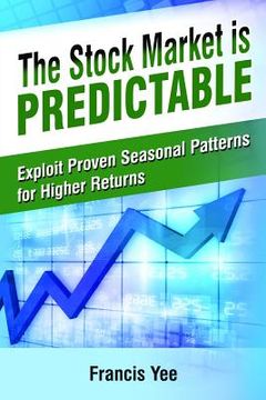 portada The Stock Market is Predictable: Exploit Proven Seasonal Patterns for Higher Returns (en Inglés)