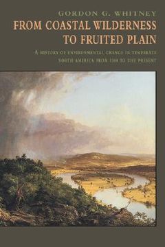 portada From Coastal Wilderness to Fruited Plain: A History of Environmental Change in Temperate North America From 1500 to the Present 