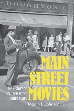 portada Main Street Movies: The History of Local Film in the United States (Cinema and the American Experience) 