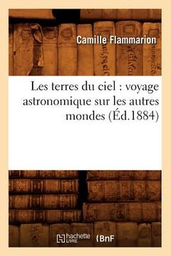 portada Les Terres Du Ciel: Voyage Astronomique Sur Les Autres Mondes (Éd.1884) (in French)