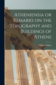 portada Atheniensia or Remarks on the Topography and Buildings of Athens
