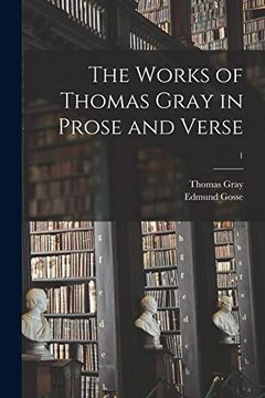 portada The Works of Thomas Gray in Prose and Verse; 1 (en Inglés)