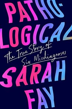 portada Pathological: The True Story of six Misdiagnoses (en Inglés)
