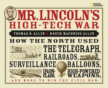 portada Mr. Lincoln's High-Tech War: How the North Used the Telegraph, Railroads, Surveillance Balloons, Ironclads, High-Powered Weapons, and More to win t (en Inglés)