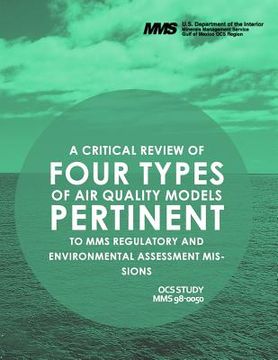 portada A Critcal Review of Four Types of Air Quality Models Pertinent to MMS Regulatory and Enviornmental Assessment Missions (en Inglés)