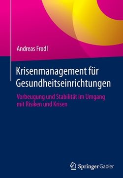 portada Krisenmanagement Für Gesundheitseinrichtungen: Vorbeugung Und Stabilität Im Umgang Mit Risiken Und Krisen (en Alemán)