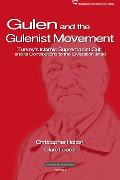 portada The Gulen Movement: Turkey’s Islamic Supremacist Cult and its Contributions to the  Civilization Jihad: Volume 8 (Civilization Jihad Reader Series)