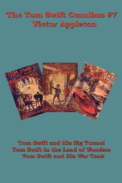 portada the tom swift omnibus #7: tom swift and his big tunnel, tom swift in the land of wonders, tom swift and his war tank