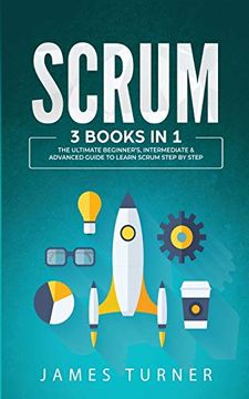 portada Scrum: 3 Books in 1 - the Ultimate Beginner's, Intermediate & Advanced Guide to Learn Scrum Step by Step (en Inglés)