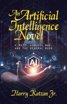 portada An Artificial Intelligence Novel: A Matt, Ashley, Bud, and the General Book (en Inglés)