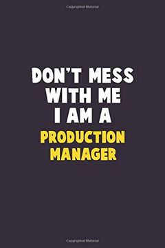 portada Don't Mess With me, i am a Production Manager: 6x9 Career Pride 120 Pages Writing Nots (en Inglés)