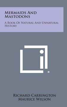 portada Mermaids and Mastodons: A Book of Natural and Unnatural History (en Inglés)