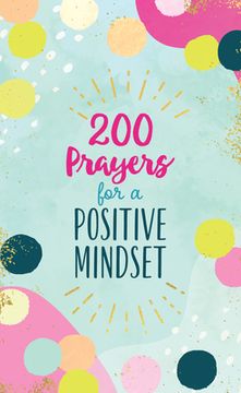 portada 200 Prayers for a Positive Mindset (en Inglés)