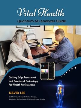 portada Vital Health Quantum AO Analyzer Guide: : Cutting Edge Assessment Technology for Health Professionals: BIO ASSESSMENT GUIDE (en Inglés)