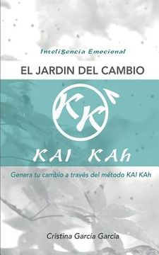 portada El Jardin del Cambio: Genera Tu Cambio a Traves del Metodo Kai Kah (in Spanish)