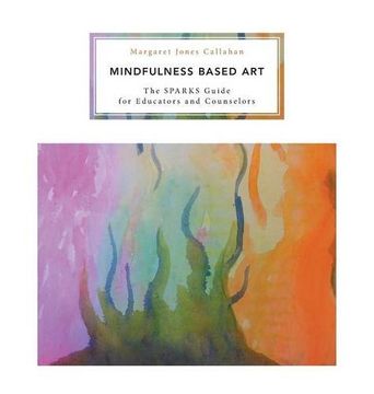 portada Mindfulness Based Art: The SPARKS Guide for Educators and Counselors (in English)