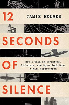 portada 12 Seconds of Silence: How a Team of Inventors, Tinkerers, and Spies Took Down a Nazi Superweapon (en Inglés)