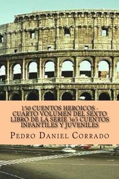 portada 150 Cuentos Heroicos - Cuarto Volumen: 365 Cuentos Infantiles y Juveniles (Spanish Edition)