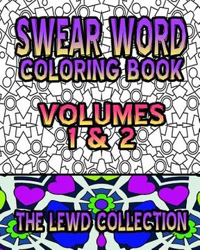 portada Swear Word Coloring Book: The Lewd Collection (Volumes 1 & 2) (en Inglés)