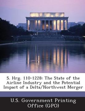 portada S. Hrg. 110-1228: The State of the Airline Industry and the Potential Impact of a Delta/Northwest Merger (in English)