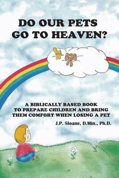 portada Do Our Pets Go to Heaven?: A Biblically Based Book to Prepare Children and Bring Them Comfort When Losing a Pet. (in English)