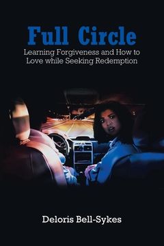 portada Full Circle: Learning Forgiveness and How to Love while Seeking Redemption (en Inglés)