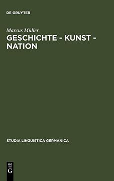 portada Geschichte - Kunst - Nation: Die Sprachliche Konstituierung Einer 'deutschen' Kunstgeschichte aus Diskursanalytischer Sicht 