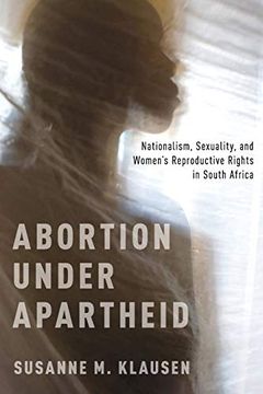 portada Abortion Under Apartheid: Nationalism, Sexuality, and Women'S Reproductive Rights in South Africa (en Inglés)