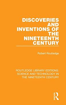 portada Discoveries and Inventions of the Nineteenth Century (Routledge Library Editions: Science and Technology in the Nineteenth Century) (en Inglés)