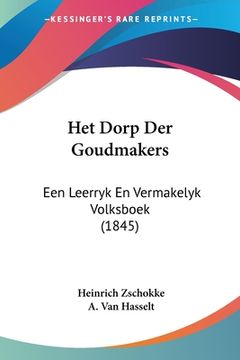portada Het Dorp Der Goudmakers: Een Leerryk En Vermakelyk Volksboek (1845)