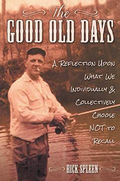 portada The Good old Days: A Reflection Upon What we Individually and Collectively Choose not to Recall (in English)
