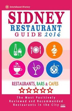 portada Sidney Restaurant Guide 2016: Best Rated Restaurants in Sydney - 500 restaurants, bars and cafés recommended for visitors, 2016 (en Inglés)