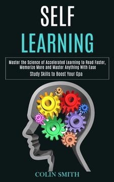 portada Self Learning: Master the Science of Accelerated Learning to Read Faster, Memorize More and Master Anything With Ease (Study Skills t (en Inglés)