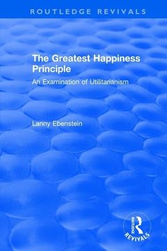portada Routledge Revivals: The Greatest Happiness Principle (1986): An Examination of Utilitarianism