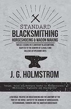 portada Standard Blacksmithing, Horseshoeing and Wagon Making - Twelve Lessons in Elementary Blacksmithing, Adapted to the Demand of Schools and Colleges of. Machinists, Engineers and Blacksmiths (en Inglés)
