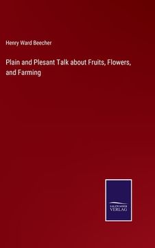 portada Plain and Plesant Talk about Fruits, Flowers, and Farming (en Inglés)