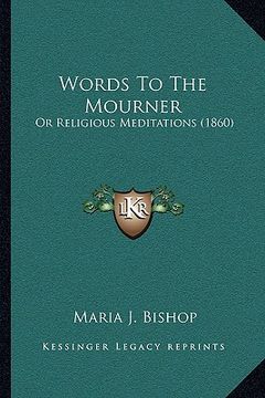 portada words to the mourner: or religious meditations (1860) or religious meditations (1860)