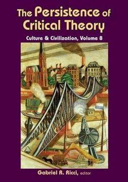 portada The Persistence of Critical Theory: Culture & Civilization, Volume 8 (Culture and Civilization) (en Inglés)