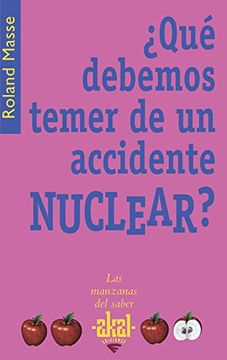 portada Que debemos temer de un accidente nuclear? / We Have to Fear From a Nuclear Accident? (Las Manzanas Del Saber) (Spanish Edition)