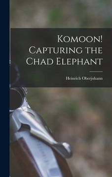 portada Komoon! Capturing the Chad Elephant (in English)