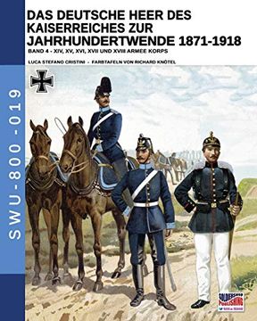 portada Das Deutsche Heer des Kaiserreiches zur Jahrhundertwende 1871-1918: 4 (Soldiers, Weapons & Uniforms) (en Alemán)