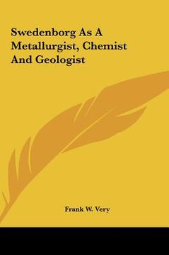 portada swedenborg as a metallurgist, chemist and geologist (en Inglés)