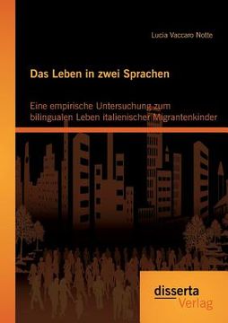 portada Das Leben in Zwei Sprachen - Eine Empirische Untersuchung zum Bilingualen Leben Italienischer Migrantenkinder (en Alemán)