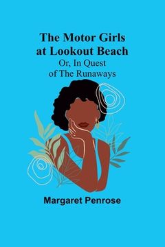 portada The Motor Girls at Lookout Beach; Or, In Quest of the Runaways (in English)