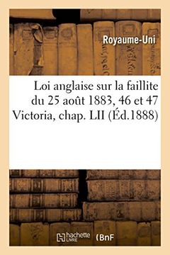 portada Loi Anglaise sur la Faillite du 25 Août 1883, 46 et 47 Victoria, Chap. Lii (Sciences Sociales) (en Francés)